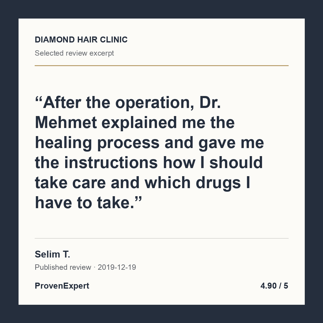 After the operation, Dr. Mehmet explained me the healing process and gave me the instructions how I should take care and which drugs I have to take.