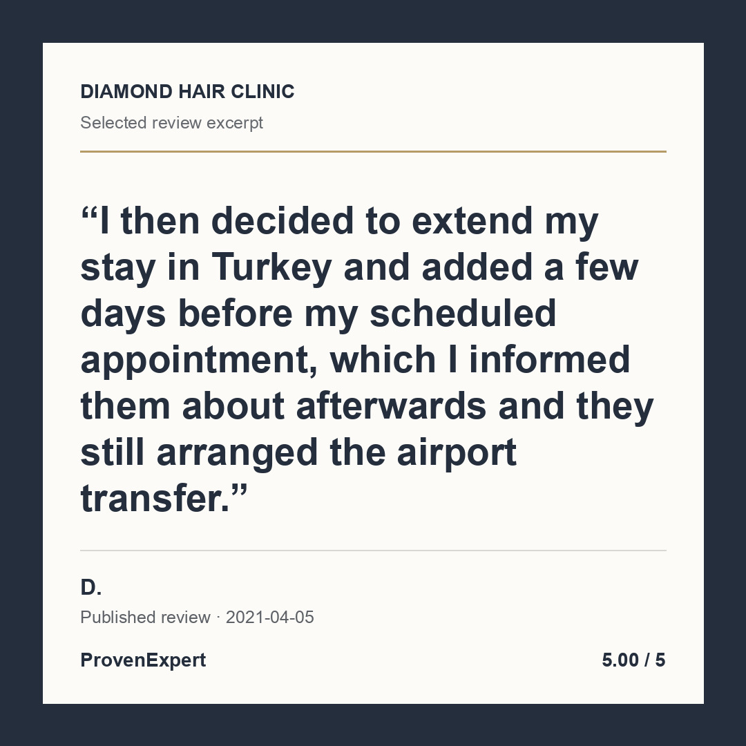 I then decided to extend my stay in Turkey and added a few days before my scheduled appointment, which I informed them about afterwards and they still arranged the airport transfer.