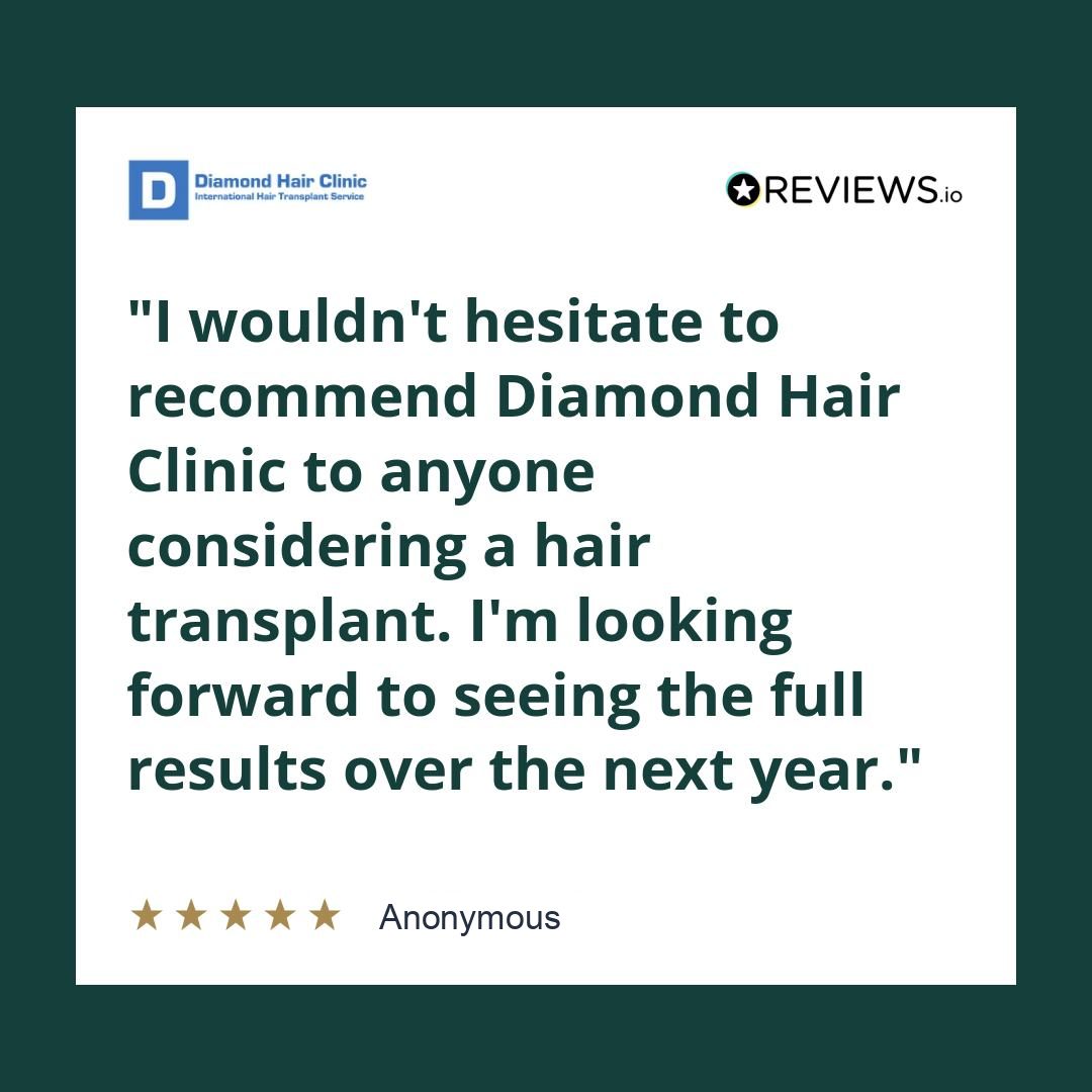 I wouldn’t hesitate to recommend Diamond Hair Clinic to anyone considering a hair transplant. I’m looking forward to seeing the full results over the next year.