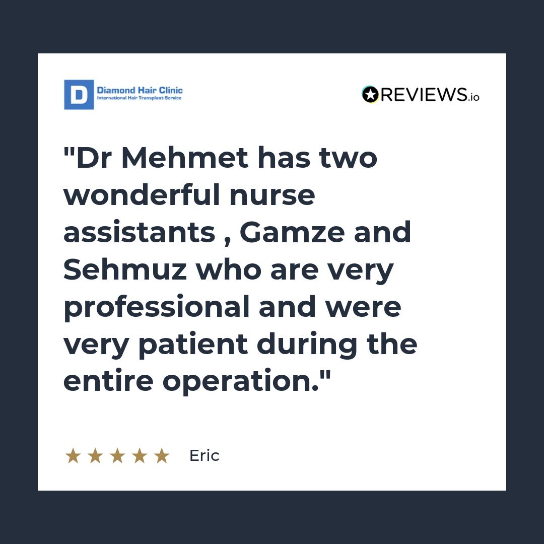 Dr Mehmet has two wonderful nurse assistants , Gamze and Sehmuz who are very professional and were very patient during the entire operation.