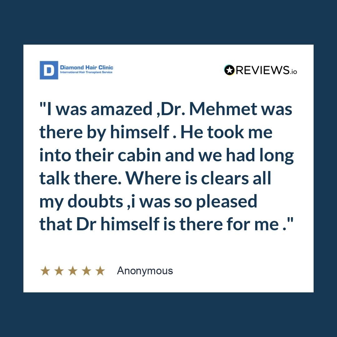 I was amazed ,Dr. Mehmet was there by himself . He took me into their cabin and we had long talk there. Where is clears all my doubts ,i was so pleased that Dr himself is there for me .