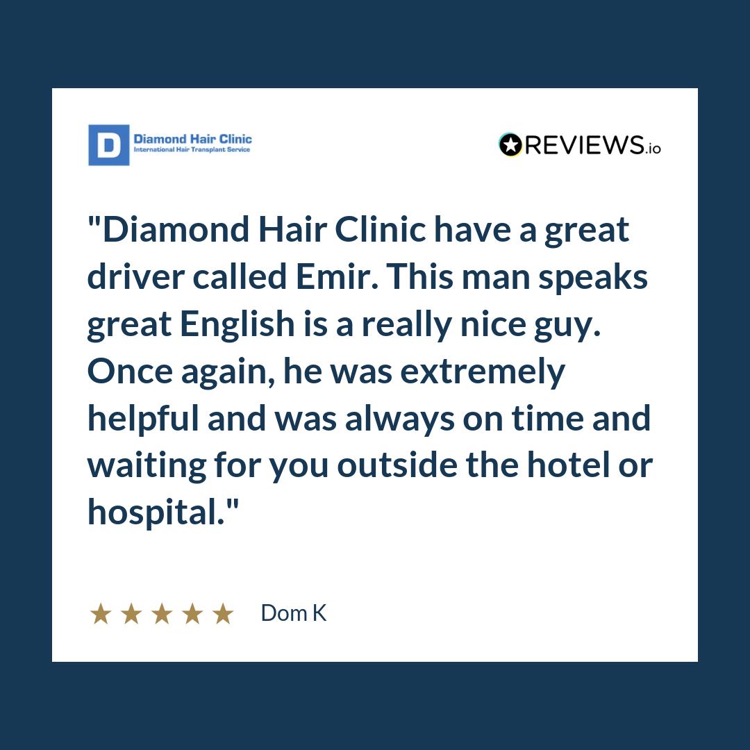 Diamond Hair Clinic have a great driver called Emir. This man speaks great English is a really nice guy. Once again, he was extremely helpful and was always on time and waiting for you outside the hotel or hospital.