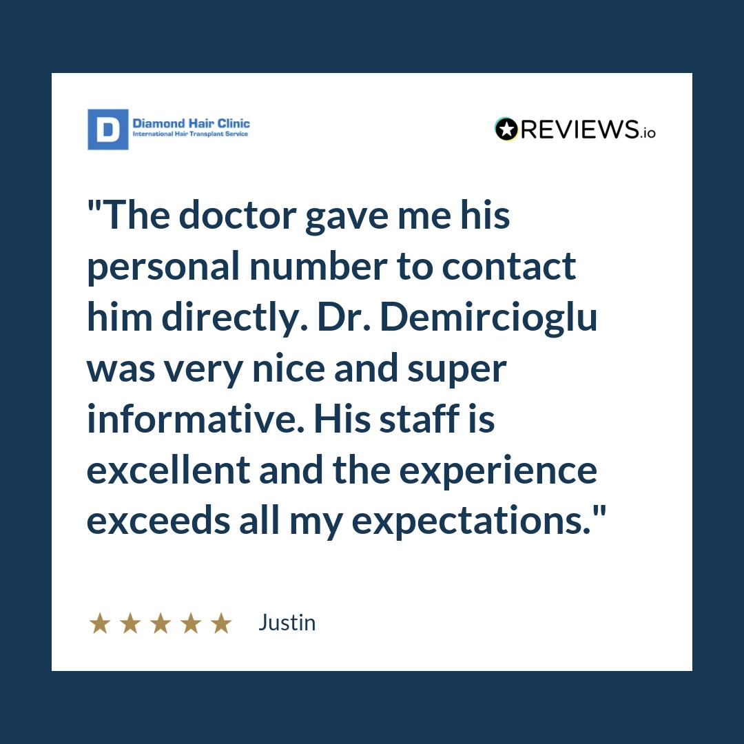 The doctor gave me his personal number to contact him directly. Dr. Demircioglu was very nice and super informative. His staff is excellent and the experience exceeds all my expectations.