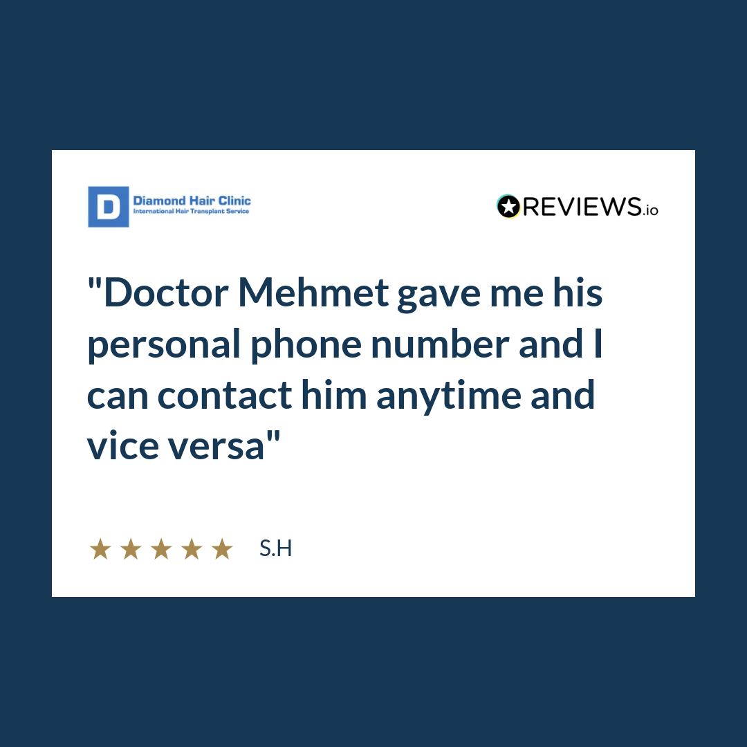 Doctor Mehmet gave me his personal phone number and I can contact him anytime and vice versa